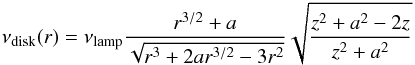 \begin{equation} \nu_{\mathrm{disk}}(r) = \nu_{\mathrm{lamp}} \frac{r^{3/2}+a}{\sqrt{r^3+2ar^{3/2}-3r^2}} \sqrt{\frac{z^2+a^2-2z}{z^2+a^2}} \end{equation}