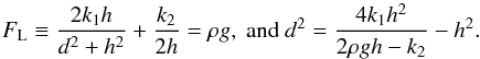 \begin{equation} \label{d} F_{\rm L}\equiv \frac{2k_1h}{d^2+h^2}+\frac{k_2}{2h}=\rho g,~\mathrm{and}~d^2=\frac{4k_1h^2}{2\rho gh-k_2}-h^2. \end{equation}