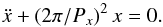 \begin{equation} \label{motionx} \ddot{x}+(2\pi/P_x)^2\,x=0. \end{equation}