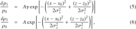 \begin{eqnarray} \label{eq:pulse_p} \frac{\delta p_{1}}{p_0} &=& A \gamma \exp \left[-\left( \frac{(x-x_{0})^{2}}{2\sigma_{x}^{2}} + \frac{(z-z_{0})^{2}}{2\sigma_{z}^{2}} \right) \right] \\ \frac{\delta \rho_{1}}{\rho_0} &=& A \exp \left [-\left( \frac{(x-x_{0})^{2}}{2\sigma_{x}^{2}} + \frac{(z-z_{0})^{2}}{2\sigma_{z}^{2}} \right) \right] , \end{eqnarray}