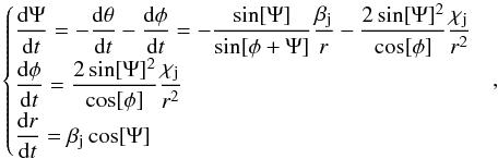 \appendix \setcounter{section}{1} \begin{equation} \begin{cases} \displaystyle \frac{{\rm d}\Psi}{{\rm d}t}=-\frac{{\rm d}\theta}{{\rm d}t}-\frac{{\rm d}\phi}{{\rm d}t}= -\frac{\sin[\Psi]}{\sin[\phi+\Psi]}\frac{\beta_{\rm j}}{r} -\frac{2\sin[\Psi]^2}{\cos[\phi]}\frac{\chi_{\rm j}}{r^2} \\ \displaystyle \frac{{\rm d}\phi}{{\rm d}t} = \frac{2\sin[\Psi]^2}{\cos[\phi]}\frac{\chi_{\rm j}}{r^2}\\ \displaystyle \frac{{\rm d}r}{{\rm d}t}=\beta_{\rm j}\cos[\Psi] \end{cases} \label{set} \!\!, \end{equation}
