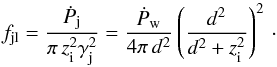 \begin{equation} f_{\rm jl}=\frac{\dot{P}_{\rm j}}{\pi\,z_{\rm i}^2\gamma_{\rm j}^2}=\frac{\dot{P}_{\rm w}}{4\pi\,d^2}\left(\frac{d^2}{d^2+z_{\rm i}^2}\right)^2\,\cdot \label{balwj} \end{equation}