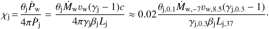 \begin{equation} \chi_{\rm j}\!=\!\frac{ \theta_{\rm j}\dot{P}_{\rm w}}{4\pi \dot{P}_{\rm j}}=\frac{\theta_{\rm j}\dot{M}_{\rm w}\varv_{\rm w}(\gamma_{\rm j}-1) c}{4\pi\gamma_{\rm j}\beta_{\rm j} L_{\rm j} }\approx 0.02\frac{\theta_{\rm j,0.1}\dot{M}_{\rm w,-7}\varv_{\rm w,8.5}(\gamma_{\rm j,0.3}-1)}{\gamma_{\rm j,0.3}\beta_{\rm j}L_{\rm j,37}}\cdot \label{eq:Bj} \end{equation}