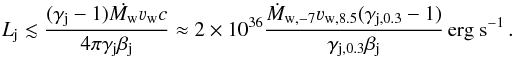 \begin{equation} L_{\rm j}\lesssim \frac{(\gamma_{\rm j}-1)\dot{M_{\rm w}}\varv_{\rm w}c}{4\pi\gamma_{\rm j}\beta_{\rm j}}\approx 2\times10^{36}\frac{\dot{M}_{\rm w,-7}\varv_{\rm w,8.5}(\gamma_{\rm j,0.3}-1)}{\gamma_{\rm j,0.3}\beta_{\rm j}} \,{\rm erg~s}^{-1}\,. \label{eq:ljphi} \end{equation}