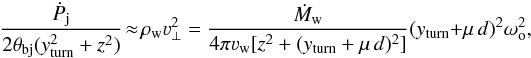 \begin{equation} \frac{\dot{P}_{\rm j}}{2\theta_{\rm bj}(y_{\rm turn}^2+z^2)} \!\approx \! \rho_{\rm w}\varv_\perp^2= \frac{\dot{M}_{\rm w}}{4\pi\varv_{\rm w}[z^2+(y_{\rm turn}+\mu\,d)^2]}(y_{\rm turn}+\mu\,d)^2\omega_{\rm o}^2 , \label{nonbal} \end{equation}