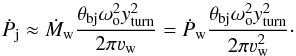 \begin{equation} \dot{P}_{\rm j}\approx \dot{M}_{\rm w} \frac{ \theta_{\rm bj} \omega_{\rm o}^2 y_{\rm turn}^2}{2\pi\varv_{\rm w}}= \dot{P}_{\rm w} \frac{ \theta_{\rm bj} \omega_{\rm o}^2 y_{\rm turn}^2}{2\pi\varv_{\rm w}^2} \cdot \label{yvac1} \end{equation}