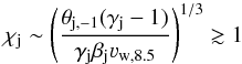 \begin{equation} \chi_{\rm j}\sim \left(\frac{\theta_{\rm j,-1}(\gamma_{\rm j}-1)}{\gamma_{\rm j}\beta_{\rm j}\varv_{\rm w, 8.5}}\right)^{1/3}\gtrsim 1 \end{equation}