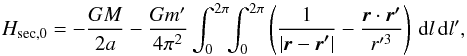 \appendix \setcounter{section}{1} \begin{equation} H_\mathrm{sec,0}=-\frac{GM}{2a}-\frac{Gm'}{4\pi^2}\int_0^{2\pi}\!\!\int_0^{2\pi} \left(\frac{1}{|\vec{r}-\vec{r'}|}-\frac{\vec{r}\cdot \vec{r'}}{r'^3}\right)\,\rd l\,\rd l', \end{equation}
