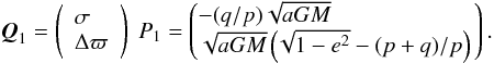 \appendix \setcounter{section}{2} \begin{equation} {\vec Q}_1=\left(\begin{array}{l}\sigma\\ \Delta\varpi\end{array}\right)\; P_1=\left(\begin{array}{l}\!\!\!-(q/p)\sqrt{aGM}\\ \!\!\!\sqrt{aGM}\left(\!\sqrt{1-e^2}-(p+q)/p\right)\!\!\end{array}\right). \end{equation}