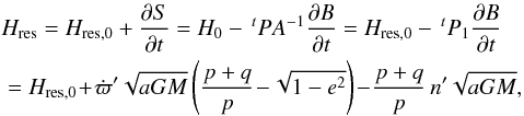 \appendix \setcounter{section}{2} \begin{eqnarray} && H_\mathrm{res} = H_\mathrm{res,0}+\frac{\partial S}{\partial t} = H_0-\,^tPA^{-1}\frac{\partial B}{\partial t} = H_\mathrm{res,0}-\,^tP_1\frac{\partial B}{\partial t} \nonumber\\ &&\; = H_\mathrm{res,0}\!+\!\dot{\varpi}'\sqrt{aGM} \left(\frac{p+q}{p}\!-\!\sqrt{1-e^2}\right)\!-\!\frac{p+q}{p}\,n'\sqrt{aGM}, \end{eqnarray}