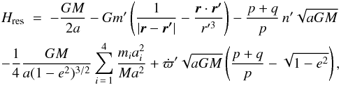 \begin{eqnarray} \lefteqn{H_\mathrm{res} \; = \; -\frac{GM}{2a}-Gm'\left(\frac{1}{|\vec{r}-\vec{r'}|}-\frac{\vec{r}\cdot\vec{r'}}{r'^3}\right) -\frac{p+q}{p}\,n'\sqrt{aGM}}&&\nonumber\\ \lefteqn{-\frac{1}{4}\frac{GM}{a(1-e^2)^{3/2}}\sum_{i\,=\,1}^4 \frac{m_ia_i^2}{Ma^2}+\dot{\varpi}'\sqrt{aGM} \left(\frac{p+q}{p}-\sqrt{1-e^2}\right),}&& \label{hres} \end{eqnarray}