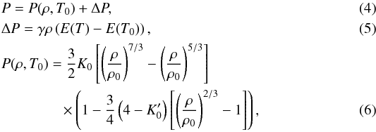 \begin{eqnarray} &&P = P(\rho,T_0) + \Delta P ,\\ &&\Delta P = \gamma \rho \left( E(T)-E(T_0) \right) ,\\ && P(\rho,T_0) = \frac{3}{2} K_0 \left[ \left( {\rho \over \rho_0} \right)^{7/3} - \left( {\rho \over \rho_0} \right)^{5/3} \right] \nonumber\\ &&\qquad \qquad \times \left( 1 - \frac{3}{4} \left( 4-{K'_0} \right) \left[ \left( {\rho \over \rho_0 }\right)^{2/3} -1 \right] \right) , \end{eqnarray}