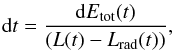 \begin{eqnarray} {\rm d}t = {{\rm d}E_{\rm tot} (t) \over (L(t)-L_{\rm rad}(t))},\nonumber \end{eqnarray}