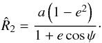 \appendix \setcounter{section}{1} \begin{equation} {{\hat R}}_2=\frac{a\left(1-e^2\right)}{1+e\cos\psi}\cdot \label{raggio} \end{equation}
