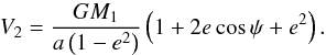 \appendix \setcounter{section}{1} \begin{equation} V_2 = \frac{GM_1}{a\left(1-e^2\right)}\left(1+2 e \cos\psi+e^2\right). \end{equation}