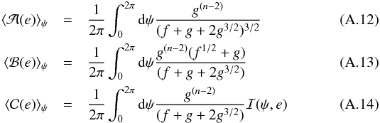 \appendix \setcounter{section}{1} \begin{eqnarray} \langle {{\cal A}(e)}\rangle_\psi&=&{1\over 2 \pi}\int_0^{2\pi} {\rm d}\psi{ g^{(n-2)}\over (f+g+2g^{3/2})^{3/2}} \\ \langle {{\cal B}(e)}\rangle_\psi&=&{1\over2 \pi}\int_0^{2 \pi} {\rm d}\psi{ g^{(n-2)} (f^{1/2}+g)\over (f+g+2g^{3/2})} \\ \langle {{\cal C}(e)}\rangle_\psi&=& {1\over2 \pi}\int_0^{2 \pi} {\rm d}\psi{ g^{(n-2)} \over (f+g+2g^{3/2})}{\cal I}(\psi,e) \end{eqnarray}