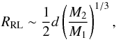\begin{equation} R_{\rm RL} \sim \frac{1}{2}d\left(\frac{M_2}{M_1} \right)^{1/3}, \end{equation}