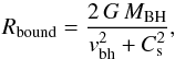 \begin{equation} R_{\rm bound} = \frac{2\, G\, M_{\rm BH}}{v_{\rm bh}^{2} + C_{\rm s}^{2}}, \label{eq.BoundRadius} \end{equation}