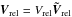 \hbox{$\vec{V}_{\rm rel}=V_{\rm rel}\vec{\tilde {V}}_{\rm rel}$}