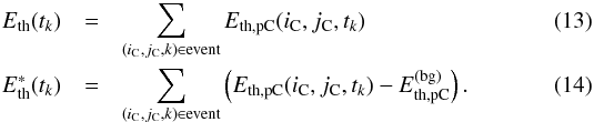 \begin{eqnarray} \label{eq:ethtk} \Eth(t_k) &=& \sum_{(i_{\rm C}, j_{\rm C}, k)\in\text{event}} E_\text{th,pC}(i_{\rm C},j_{\rm C},t_k)\\ \label{eq:ethbtk} \Ethb(t_k) &=& \sum_{(i_{\rm C}, j_{\rm C}, k)\in\text{event}} \left( E_\text{th,pC}(i_{\rm C},j_{\rm C},t_k) - E^{(\text{bg})}_\text{th,pC} \right). \end{eqnarray}