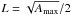 \hbox{$L = \sqrt{A_\text{max}}/2$}
