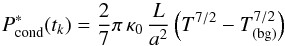 \begin{equation} P^*_\text{cond} (t_k) = \frac27 \pi \, \kappa_0 \, \frac{L}{a^2} \left (T^{7/2} - T_{(\text{bg})}^{7/2} \right) \end{equation}