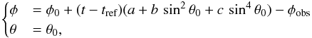 \begin{equation} \label{eq:stonyhurst} \begin{cases} \phi &= \phi_0 + (t - t_\text{ref}) (a+b\,\sin^2 \theta_0 + c\,\sin^4\theta_0) - \phi_{\text{obs}}\\ \theta &= \theta_0, \end{cases} \end{equation}