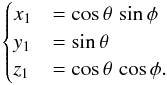 \begin{equation} \label{eq:cartesian} \begin{cases} x_1 &= \cos \theta \, \sin \phi \\ y_1 &= \sin \theta \\ z_1 &= \cos \theta \, \cos \phi . \end{cases} \end{equation}