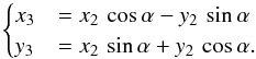 \begin{equation} \label{eq:cartesian3} \begin{cases} x_3 &= x_2 \, \cos \alpha - y_2 \, \sin \alpha \\ y_3 &= x_2 \, \sin \alpha + y_2 \, \cos \alpha. \end{cases} \end{equation}