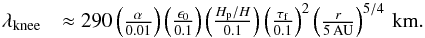 \begin{eqnarray} \lambda_{\rm knee} &\approx 290 \left( \frac{\alpha}{0.01} \right) \left( \frac{\epsilon_0}{0.1} \right) \left( \frac{H_{\rm p}/H}{0.1} \right) \left( \frac{\tau_{\rm f}}{0.1} \right)^2 \left( \frac{r}{5\,{\rm AU}} \right)^{5/4} \,{\rm km}. \label{eq:lamkneevert} \end{eqnarray}