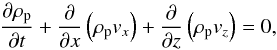 \appendix \setcounter{section}{1} \begin{eqnarray} \frac{\partial \rho_{\rm p}}{\partial t} + \frac{\partial}{\partial x}\left( \rho_{\rm p} v_x \right) + \frac{\partial}{\partial z}\left( \rho_{\rm p} v_z \right) = 0, \label{eq:cont_p_2D} \end{eqnarray}