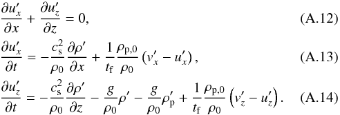 \appendix \setcounter{section}{1} \begin{eqnarray} &&\frac{\partial u_x' }{\partial x} + \frac{\partial u_z'}{\partial z} = 0, \label{eq:cont_g_2D_O1} \\ &&\frac{\partial u_x'}{\partial t} = - \frac{c_{\rm s}^2}{\rho_0} \frac{\partial \rho'}{\partial x} + \frac{1}{t_{\rm f}} \frac{\rho_{\rm p,0}}{\rho_0} \left( v_x' -u_x' \right) , \label{eq:mom_g_2D_O1} \\ &&\frac{\partial u_z'}{\partial t } = - \frac{c_{\rm s}^2}{\rho_0} \frac{\partial \rho'}{\partial z} -\frac{g}{\rho_0} \rho' -\frac{g}{\rho_0} \rho_{\rm p}' + \frac{1}{t_{\rm f}} \frac{\rho_{\rm p,0}}{\rho_0} \left( v_z' -u_z' \right). \label{eq:mon_g_2D,z} \end{eqnarray}