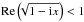 \hbox{${\rm Re} \left(\!\!\sqrt{1-{\rm i}x} \right)<1$}