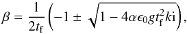 \appendix \setcounter{section}{2} \begin{eqnarray} \beta = \frac{1}{2t_{\rm f}} \left( -1 \pm \sqrt{1-4\alpha \epsilon_0 g t_{\rm f}^2 k{\rm i}} \right), \end{eqnarray}