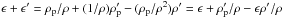 \hbox{$\epsilon + \epsilon ' = \rho_{\rm p}/\rho + (1/\rho) \rho_{\rm p}' - (\rho_{\rm p}/\rho^2)\rho' = \epsilon + \rho_{\rm p}'/\rho - \epsilon \rho'/\rho$}