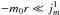 \hbox{$-m_0r\ll j_m^1$}