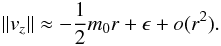 \begin{equation} \|v_z\|\approx -\frac{1}{2} m_0 r + \epsilon + o(r^2). \end{equation}