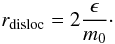 $$ r_{\rm disloc}=2\frac{\epsilon}{m_0}\cdot$$