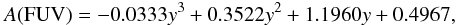 \begin{eqnarray} A({\mathrm{FUV}}) = -0.0333 y^3 + 0.3522 y^2 + 1.1960 y + 0.4967 , \label{eq:fuv_ext} \end{eqnarray}