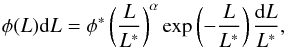 \begin{eqnarray} \phi (L){\rm d}L = \phi^*\left(\frac{L}{L^*}\right)^\alpha \exp \left(-\frac{L}{L^*}\right)\frac{{\rm d}L}{L^*} , \label{eq:schechter} \end{eqnarray}