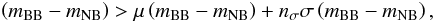\begin{eqnarray} \left(m_{\mathrm{BB}} - m_{\mathrm{NB}}\right) > \mu\left(m_{\mathrm{BB}} - m_{\mathrm{NB}}\right) + n_{\sigma}\sigma\left(m_{\mathrm{BB}} - m_{\mathrm{NB}}\right) , \label{eq:color_sel} \end{eqnarray}