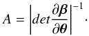 \begin{equation} A = \bigg| det \frac{\partial\boldsymbol{\beta}}{\partial\boldsymbol{\theta}}\bigg|^{-1}\cdot \end{equation}