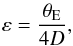 \begin{equation} \varepsilon = \frac{\theta_{\rm E}}{4D}, \end{equation}