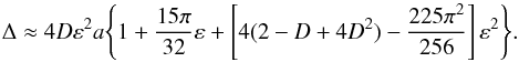 \begin{equation} \Delta \approx 4D\varepsilon^{2} a \Bigg\{ 1 + \frac{15\pi}{32}\varepsilon + \left[ 4(2 - D + 4D^2) - \frac{225\pi^2}{256} \right] \varepsilon^{2} \Bigg\}. \label{eq:delta} \end{equation}
