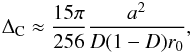 \begin{eqnarray} \Delta_{\rm C} \approx \frac{15\pi}{256} \frac{a^2}{D(1-D)r_0}, \end{eqnarray}