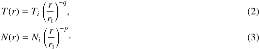 \begin{eqnarray} T(r) = T_i \ \bigg ( \frac{r}{r_{\rm i}} \bigg)^{-q},\\ N(r) = N_i \ \bigg( \frac{r}{r_{\rm i}} \bigg)^{-p}\cdot \end{eqnarray}