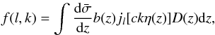 \begin{equation} f(l,k)=\int \frac{{\rm d}\bar{\sigma}}{{\rm d}z} b(z) j_l[ck\eta(z)] D(z) {\rm d}z, \end{equation}