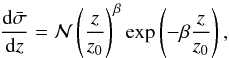 \begin{equation} \frac{{\rm d} \bar{\sigma}}{{\rm d}z}={\cal N} \left( \frac{z}{z_{\rm 0}}\right)^\beta \exp\left(-\beta \frac{z}{z_{\rm 0}}\right) , \end{equation}