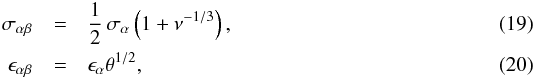 \begin{eqnarray} \sigma_{\alpha\beta} &=& {1\over 2}\,\sigma_\alpha\left(1 + \nu^{-1/3}\right) ,\\ \epsilon_{\alpha\beta} &=& \epsilon_\alpha\theta^{1/2} , \end{eqnarray}