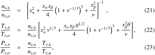 \begin{eqnarray} {n_\name{c,x} \over n_\name{c,\alpha}} &=& \left[x_\alpha^2 + {x_\alpha x_\beta\over 4}\left(1 + \nu^{-1/3} \right)^3 + {x_\beta^2 \over \nu}\right]^{-1} \ ,\\ {T_\name{c, x}\over T_\name{c, \alpha}} &=& {n_\name{c,x} \over n_\name{c,\alpha}}\left[x_\alpha^2 \,\nu^{1/3} + {x_\alpha x_\beta\,\theta^{1/2} \over 4}\left(1 + \nu^{-1/3} \right)^3 + {x_\beta^2\theta \over \nu} \right] ,\\ \label{equ:px} {P_\name{c,x} \over P_\name{c, \alpha}} &=& {n_\name{c,x} \over n_\name{c,\alpha}}\cdot {T_\name{c, x}\over T_\name{c, \alpha}} , \end{eqnarray}